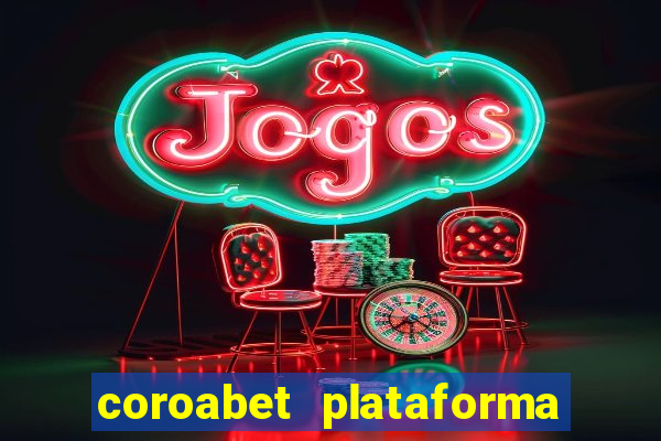 coroabet plataforma de jogos